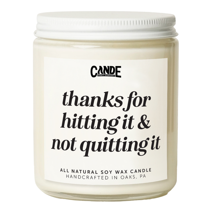 Thanks for Hitting It & Not Quitting It Candle