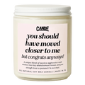 You Should Have Moved Closer to Me, But Congrats Anyway Candle
