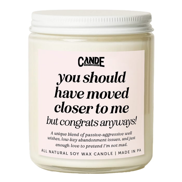 You Should Have Moved Closer to Me, But Congrats Anyway Candle